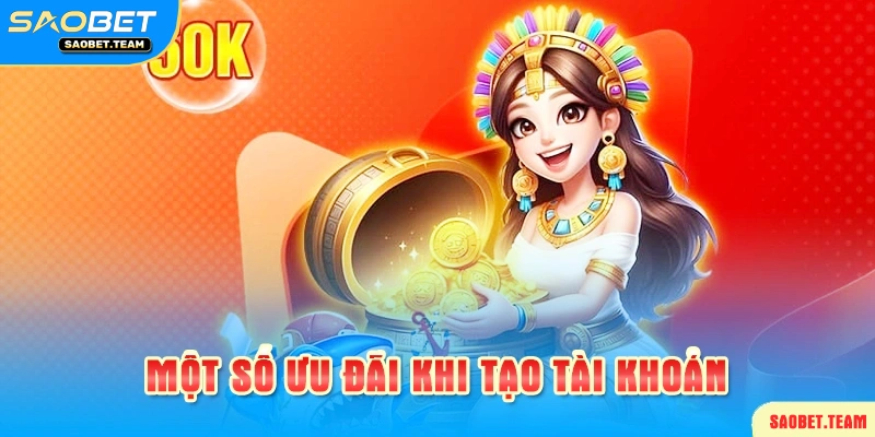 Ưu đãi liền tay ngay sau khi tạo tài khoản Saobet
